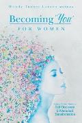 Becoming 'You' for Women: A Step-by-Step Guide to Self-Discovery and Whole Self Transformation