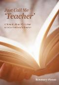 Just Call Me 'Teacher': A Memoir about My Career as a Correctional Educator