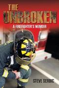 The Unbroken: A Firefighter's Memoir