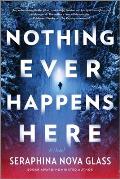 Nothing Ever Happens Here: A Thriller