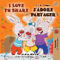 I Love to Share J'adore Partager: English French Bilingual Book