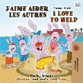 J'aime aider les autres I Love to Help: French English Bilingual Book