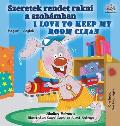 I Love to Keep My Room Clean (Hungarian English Bilingual Book for Kids)