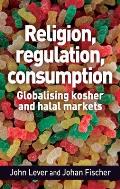Religion, Regulation, Consumption: Globalising Kosher and Halal Markets