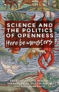 Science and the Politics of Openness: Here Be Monsters