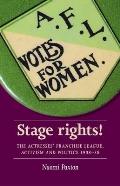 Stage Rights!: The Actresses' Franchise League, Activism and Politics 1908-58