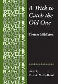 A Trick to Catch the Old One: By Thomas Middleton