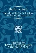 Battle-Scarred: Mortality, Medical Care and Military Welfare in the British Civil Wars