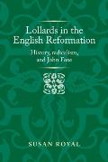 Lollards in the English Reformation: History, Radicalism, and John Foxe