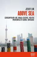 Above Sea: Contemporary Art, Urban Culture, and the Fashioning of Global Shanghai