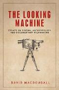 The Looking Machine: Essays on Cinema, Anthropology and Documentary Filmmaking