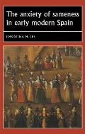 The Anxiety of Sameness in Early Modern Spain