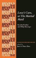 Love's Cure, or the Martial Maid: By John Fletcher and Philip Massinger