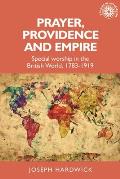 Prayer, providence and empire: Special worship in the British World, 1783-1919