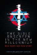 The Bible Onscreen in the New Millennium: New Heart and New Spirit