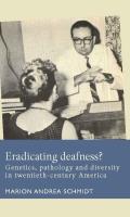 Eradicating Deafness?: Genetics, Pathology, and Diversity in Twentieth-Century America