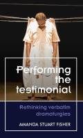 Performing the Testimonial: Rethinking Verbatim Dramaturgies