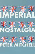 Imperial Nostalgia: How the British Conquered Themselves