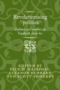 Revolutionising Politics: Culture and Conflict in England, 1620-60