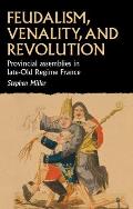 Feudalism, Venality, and Revolution: Provincial Assemblies in Late-Old Regime France