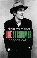 punk rock politics of Joe Strummer Radicalism resistance & rebellion