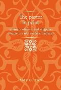 The Pastor in Print: Genre, Audience, and Religious Change in Early Modern England