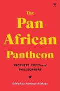 The Pan-African Pantheon: Prophets, Poets, and Philosophers