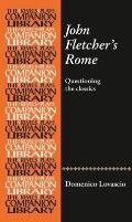 John Fletcher's Rome: Questioning the Classics