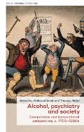 Alcohol, Psychiatry and Society: Comparative and Transnational Perspectives, C. 1700-1990s