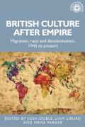 British Culture After Empire: Race, Decolonisation and Migration Since 1945