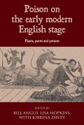 Poison on the Early Modern English Stage: Plants, Paints and Potions