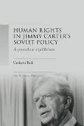 A Precarious Equilibrium: Human Rights and D?tente in Jimmy Carter's Soviet Policy