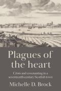 Plagues of the Heart: Crisis and Covenanting in a Seventeenth-Century Scottish Town