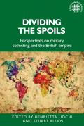 Dividing the Spoils: Perspectives on Military Collections and the British Empire