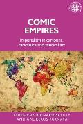 Comic Empires: Imperialism in Cartoons, Caricature, and Satirical Art