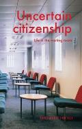 Uncertain Citizenship: Life in the Waiting Room