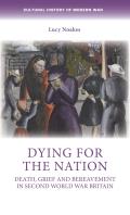 Dying for the Nation: Death, Grief and Bereavement in Second World War Britain