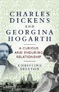 Charles Dickens and Georgina Hogarth: A Curious and Enduring Relationship