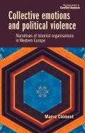 Collective Emotions and Political Violence: Narratives of Islamist Organisations in Western Europe