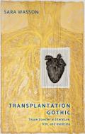 Transplantation Gothic: Tissue Transfer in Literature, Film, and Medicine
