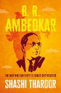 B. R. Ambedkar: The Man Who Gave Hope to India's Dispossessed
