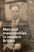 Men and Masculinities in Modern Britain: A History for the Present