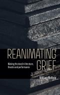 Reanimating Grief: Waking the Dead in Literature, Theatre and Performance