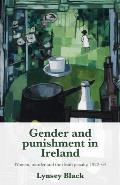 Gender and Punishment in Ireland: Women, Murder and the Death Penalty, 1922-64