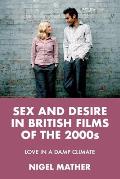 Sex and Desire in British Films of the 2000s: Love in a Damp Climate