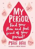 My Period Find Your Flow & Feel Proud of Your Period