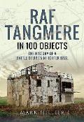 RAF Tangmere in 100 Objects: The History of a Battle of Britain Fighter Base