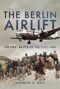 The Berlin Airlift: The First Battle of the Cold War
