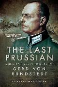 Last Prussian A Biography of Field Marshal Gerd Von Rundstedt