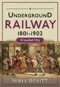 Underground Railway 1801-1902: Crowded City